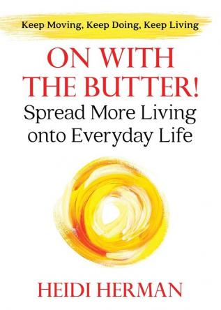 On With The Butter: Spread More Living onto Everyday Life