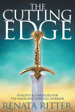 The Cutting Edge: Insights & Strategies for the Emerging Spiritual Warrior