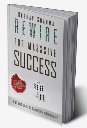 Rewire for Massive Success: A 90 Days Guide to Transform Your Mindset