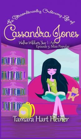 Miss Popular (Episode 5): The Extraordinarily Ordinary Life of Cassandra Jones (Walker Wildcats Year 1: Age 10)