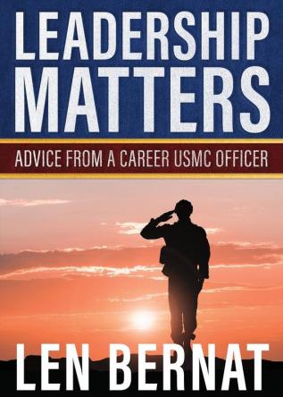 Leadership Matters: Advice from a Career USMC Officer