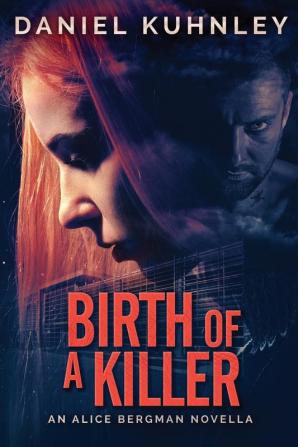 Birth Of A Killer: An Alice Bergman Novella