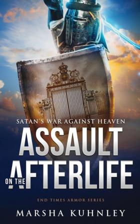 Assault On The Afterlife: Satan's War Against Heaven: 2 (End Times Armor)