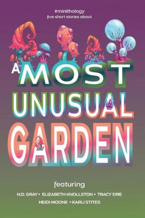 A Most Unusual Garden (#Minithology)