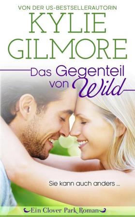 Das Gegenteil von wild: 1 (Clover Park Serie)