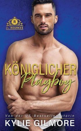 Koeniglicher Playboy: 5 (Die Rourkes)