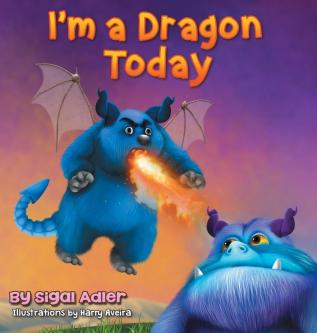 I'm a Dragon Today: Sometime parents can be creative too!: 3 (Bedtimes Story Fiction Children's Picture Book)