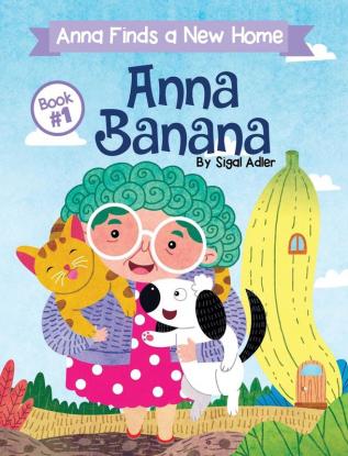 Anna Banana: Anna Finds a New Home: 1 (Rhyming Books for Preschool Kids Book)