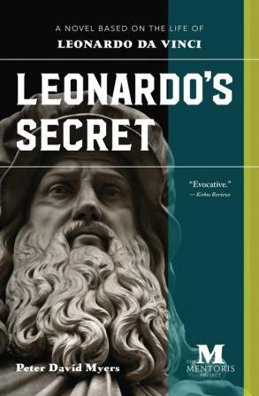 Leonardo's Secret: A Novel Based on the Life of Leonardo da Vinci