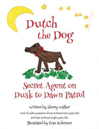 Dutch the Dog: Secret Agent on Dusk to Dawn Patrol