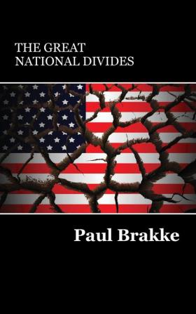 The Great National Divides: Why the United States Is So Divided and How It Can Be Put Back Together Again