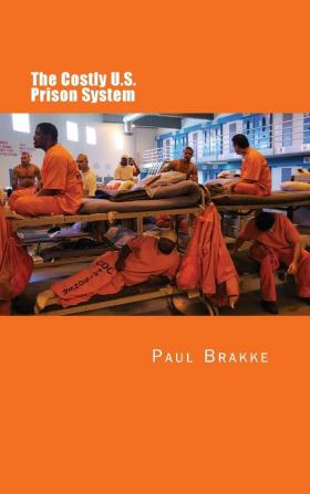 The Costly U. S. Prison System (in Full Color): Too Costly in Dollars National Prestige and Lives