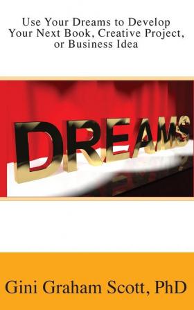 Use Your Dreams to Develop Your Next Book Creative Project or Business Idea