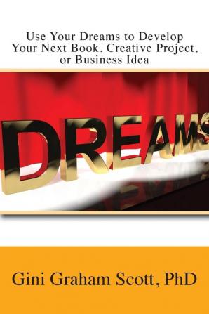 Use Your Dreams to Develop Your Next Book Creative Project or Business Idea