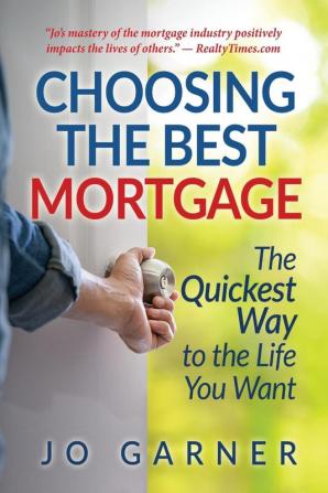 Choosing the Best Mortgage: The Quickest Way to the Life You Want