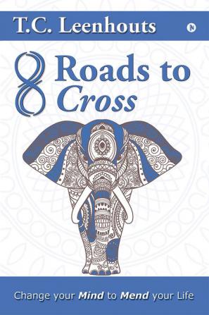 Eight Roads to Cross : Change your mind to mend your life