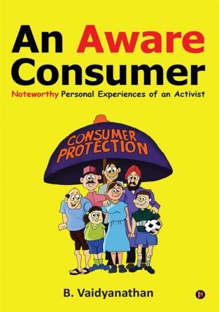 An Aware Consumer : Noteworthy Personal Experiences of an Activist