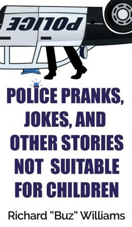 Police Pranks Jokes and Other Stories Not Suitable For Children