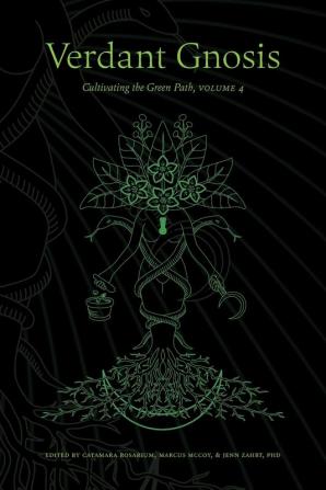 Verdant Gnosis: Cultivating the Green Path Volume 4 (Viridis Genii Editions)