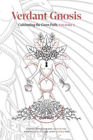 Verdant Gnosis: Cultivating the Green Path Volume 5 (Viridis Genii Editions)