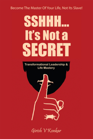 Sshhh...It’s Not a Secret : Transformational Leadership & Life Mastery (Being the Master of your life and not it’s Slave)