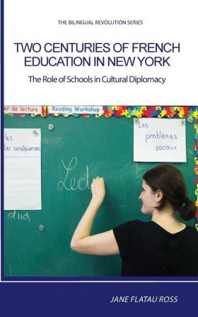 Two Centuries of French Education in New York: The Role of Schools in Cultural Diplomacy (Bilingual Revolution)