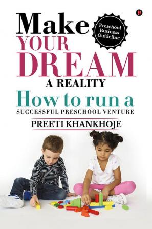 Make your dream a reality : How to run a successful preschool venture : Preschool Business Guideline