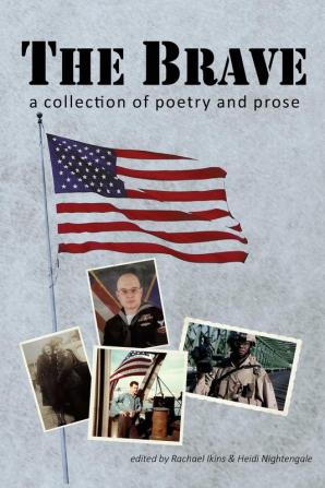 The Brave: A Collection of Poetry and Prose