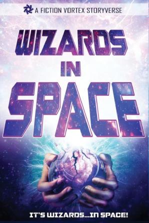 Wizards in Space: Sampler Volume 1: 6 (Fiction Vortex Sampler)