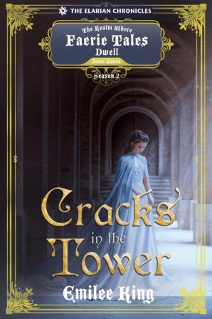 Cracks in the Tower: A Realm Where Faerie Tales Dwell Series (Elarian Chronicles Season Two)