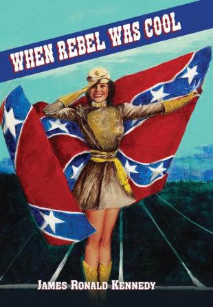 When Rebel Was Cool: Growing up in Dixie 1950-1965