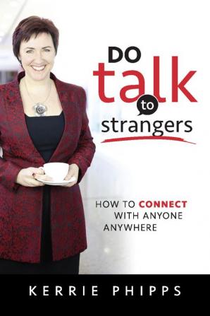 DO talk to strangers : How To Connect With Anyone Anywhere