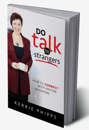 DO talk to strangers : How To Connect With Anyone Anywhere