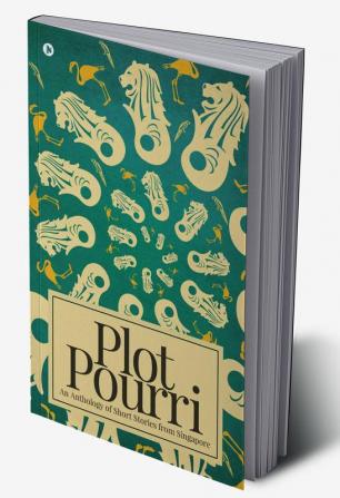 Plot Pourri : An Anthology of Short Stories from Singapore