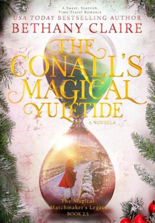 The Conalls' Magical Yuletide - A Novella: A Sweet Scottish Time Travel Romance: 3 (Magical Matchmaker's Legacy)