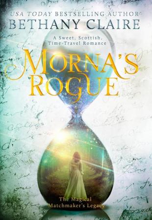 Morna's Rogue: A Sweet Scottish Time Travel Romance: 7 (Magical Matchmaker's Legacy)