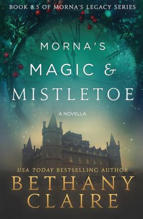 Morna's Magic & Mistletoe - A Novella: A Scottish Time Travel Romance: 8.5 (Morna's Legacy)