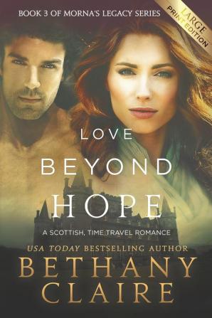 Love Beyond Hope (Large Print Edition): A Scottish Time Travel Romance: 3 (Morna's Legacy)