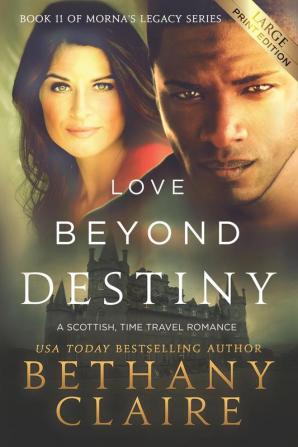 Love Beyond Destiny (Large Print Edition): A Scottish Time Travel Romance: 11 (Morna's Legacy)