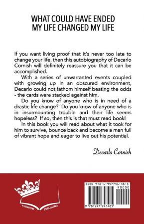 What Could Have Ended My Life Changed My Life: The Autobiography of Decarlo Cornish