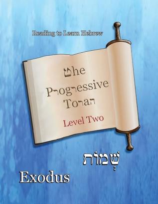 The Progressive Torah: Level Two Exodus: Color Edition (Reading to Learn Hebrew: Book 3)