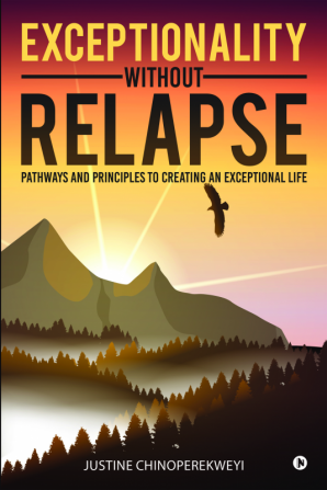 Exceptionality Without Relapse : Pathways and Principles to Creating an Exceptional Life