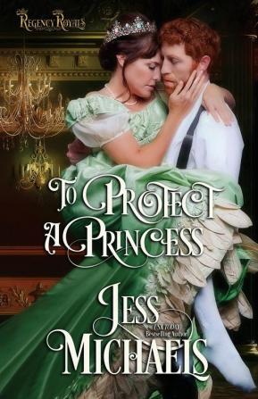 To Protect a Princess: 1 (Regency Royals)