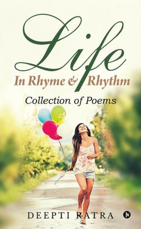 Life - In Rhyme &amp; Rhythm : Collection of Poems