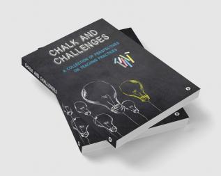 Chalk and Challenges : A Collection of Perspectives on Teaching Practices