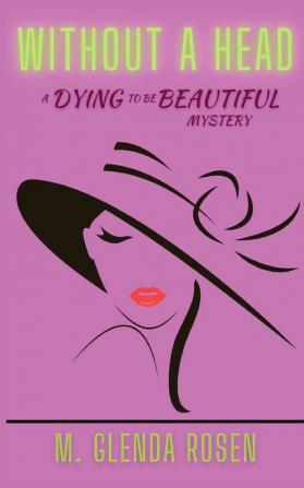 Without a Head: A Dying to Be Beautiful Mystery: 1