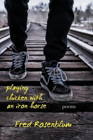 Playing Chicken with an Iron Horse: Poems