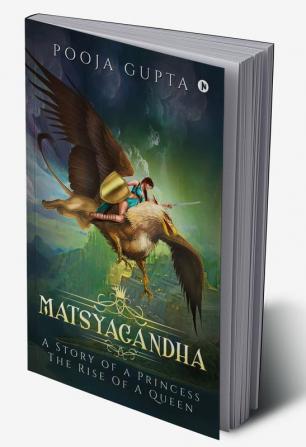 Matsyagandha : A Story Of A Princess The Rise Of A Queen