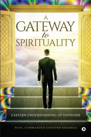 A Gateway to Spirituality : Eastern understanding of Hypnosis