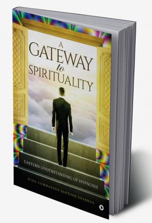 A Gateway to Spirituality : Eastern understanding of Hypnosis